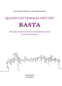 QUAND LES FEMMES ONT DIT BASTA - PREMIERES LUTTES CONTRE LE HARCELEMENT SEXUEL AU TRAVAIL A GENEVE [