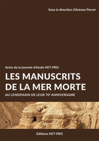 LES MANUSCRITS DE LA MER MORTE - AU LENDEMAIN DE LEUR 70E ANNIVERSAIRE