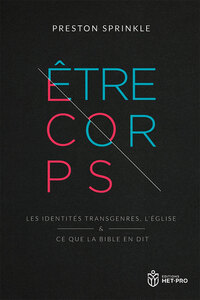ETRE CORPS - LES IDENTITES TRANSGENRES, L'EGLISE ET CE QUE LA BIBLE EN DIT