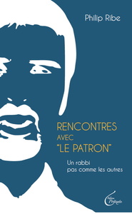 RENCONTRES AVEC  LE PATRON  - UN RABBI PAS COMME LES AUTRES