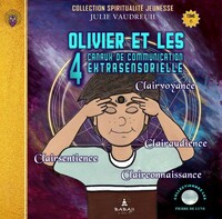 Olivier et les 4 canaux de communication extrasensorielle Tome 6 - Clairvoyance, clairaudience, clairsentence, clairconnaissance