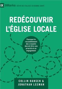 REDECOUVRIR L'EGLISE LOCALE [9MARKS] - POURQUOI LE RASSEMBLEMENT DES CROYANTS DEVRAIT ETRE UNE PRIOR