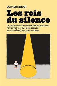 LES ROIS DU SILENCE. CE QU'ON PEUT APPRENDRE DES INTROVERTIS POUR