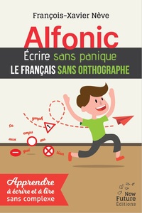 Alfonic. Écrire sans panique le français sans orthographe
