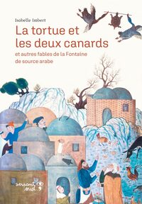 LA TORTUE ET LES DEUX CANARDS - ET AUTRES FABLES DE LA FONTAINE DE SOURCE ARABE