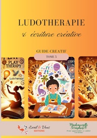LUDOTHERAPIE & ECRITURE CREATIVE - GUIDE CREATIF