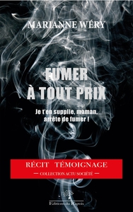 FUMER A TOUT PRIX - JE T'EN SUPPLIE, MAMAN, ARRETE DE FUMER