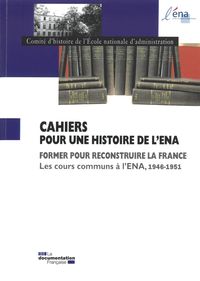 Former pour reconstruire la France - Les cours communs à l'ENA, 1946 - 1951
