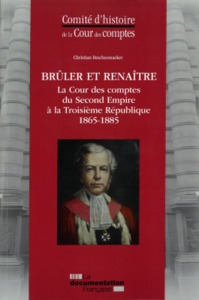 Brûler et renaître - La cour des comptes du second empire à la 3ème République