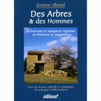 Des arbres et des hommes - architecture et marqueurs végétaux en Provence et Languedoc méditerranéens