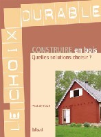 CONSTRUIRE EN BOIS - QUELLES SOLUTIONS CHOISIR ?