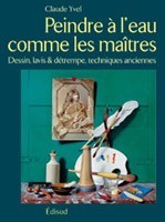 Peindre à l'eau comme les maîtres - dessin, lavis & détrempe, techniques anciennes