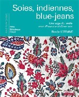 SOIES, INDIENNES, BLUE-JEANS - UNE SAGA DU TEXTILE ENTRE PROVENCE ET CEVENNES