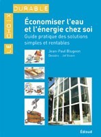 Économiser l'eau et l'énergie chez soi - guide pratique des solutions simples et rentables