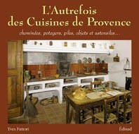 L'autrefois des cuisines de Provence - cheminées, potagers, piles, objets et ustensiles
