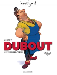 M. PAGNOL EN BD : DUBOUT - T01 - ALBERT DUBOUT ILLUSTRE MARCEL PAGNOL