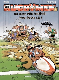 LES RUGBYMEN - TOME 03 - TOP HUMOUR - ON N'EST PAS VENUS POUR ETRE LA !