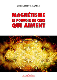 MAGNETISME - LE POUVOIR DE CEUX QUI AIMENT