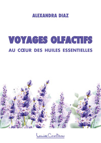 Voyages olfactifs - Au coeur des huiles essentielles