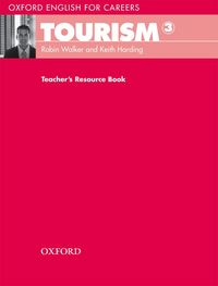 OXFORD ENGLISH FOR CAREERS: TOURISM 3 TEACHER'S RESOURCE BOOK