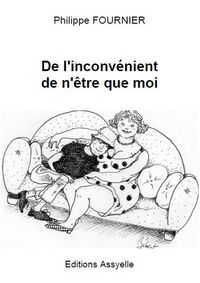 DE L'INCONVENIENT DE N'ETRE QUE MOI