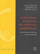 FEMINISME A L'EPREUVE DES MUTATIONS GEOPOLITIQUES (LE) - CONGRES INTERNATIONAL FEMINISTE. PARIS, DEC