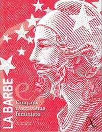 BARBE ! (LA) - CINQ ANS D'ACTIVISME FEMINISTE