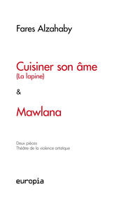 CUISINER SON AME (LA LAPINE) & MAWLANA. - DEUX PIECES : THEATRE DE LA VIOLENCE ARTISTIQUE