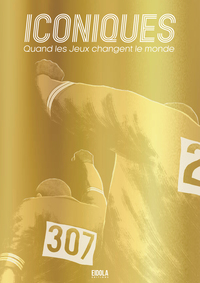 Iconiques - quand les Jeux changent le monde