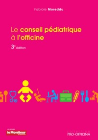 LE CONSEIL PEDIATRIQUE A L'OFFICINE 3E ED