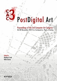 Post digital art - proceedings of the 3rd computer art congress, CAC 3, 26-28 november 2012, le Centquatre, Paris, Fran