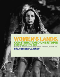 WOMEN'S LANDS (NED 2023) - CONSTRUCTION D'UNE UTOPIE. OREGON, 1970-2010