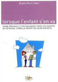 Lorsque l'enfant s'en va - guide pratique et psychologique pour les parents en détresse après le départ de leurs enfants