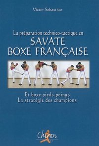 La préparation technico-tactique en savate boxe française et boxe pieds-poings - la statégie des champions