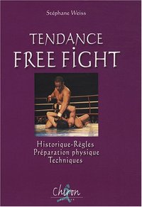 Tendance free fight - historique, règles, préparation physique, techniques