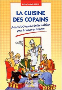 La cuisine des copains - près de 200 recettes faciles à réaliser pour les dîners entre potes