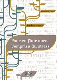 Psychogénéalogie - pour en finir avec l'emprise du stress
