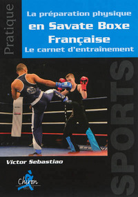 La préparation physique en savate boxe française - le carnet d'entraînement
