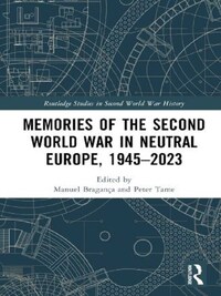 Memories of the Second World War in Neutral Europe, 1945-2023