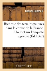 RICHESSE DES TERRAINS PAUVRES DANS LE CENTRE DE LA FRANCE. UN MOT SUR L'ENQUETE AGRICOLE