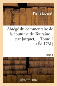 ABREGE DU COMMENTAIRE DE LA COUTUME DE TOURAINE. TOME 1