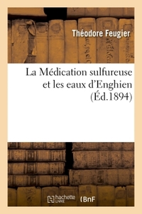 La Médication sulfureuse et les eaux d'Enghien, par le Dr Feugier,