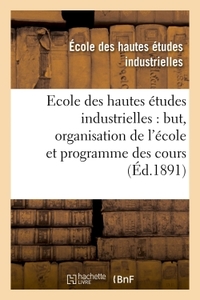 Ecole des hautes études industrielles : but, organisation de l'école et programme des cours