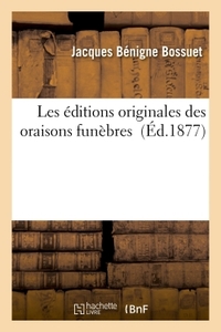 Les éditions originales des oraisons funèbres