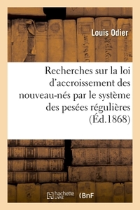 RECHERCHES SUR LA LOI D'ACCROISSEMENT DES NOUVEAU-NES, CONSTATE PAR LE SYSTEME DES PESEES REGULIERES