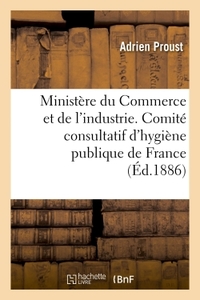 Ministère du Commerce et de l'industrie. Comité consultatif d'hygiène publique de France