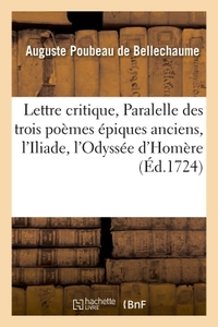 LETTRE CRITIQUE, OU PARALELLE DES TROIS POEMES EPIQUES ANCIENS, SCAVOIR - L'ILIADE, L'ODYSSEE D'HOME