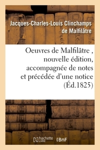 Oeuvres de Malfilâtre , nouvelle édition, accompagnée de notes et précédée d'une notice