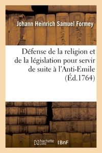 DEFENSE DE LA RELIGION ET DE LA LEGISLATION TIREE DE L'EMILE CHRETIEN - POUR SERVIR DE SUITE A L'ANT