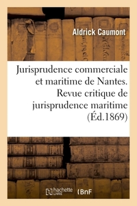 Jurisprudence commerciale et maritime de Nantes. Revue critique de jurisprudence maritime